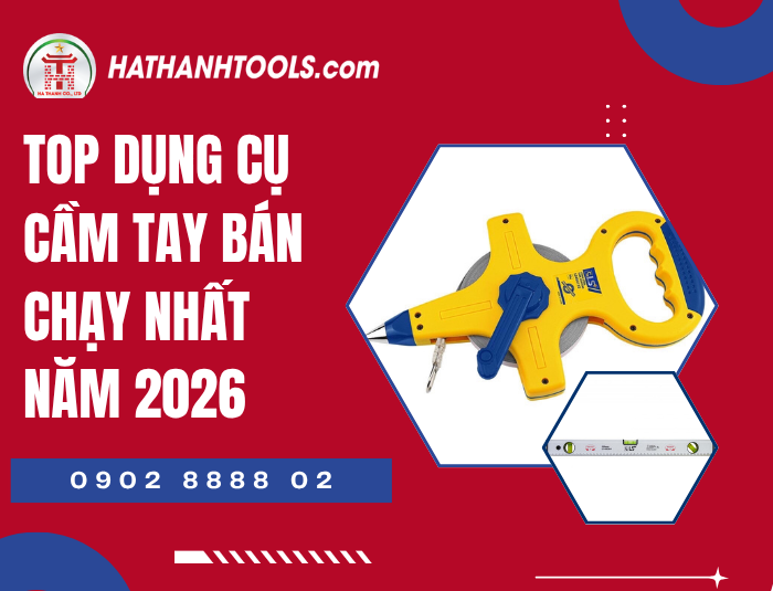 Top dụng cụ cầm tay bán chạy nhất năm 2026 – Lựa chọn hoàn hảo cho thợ chuyên nghiệp