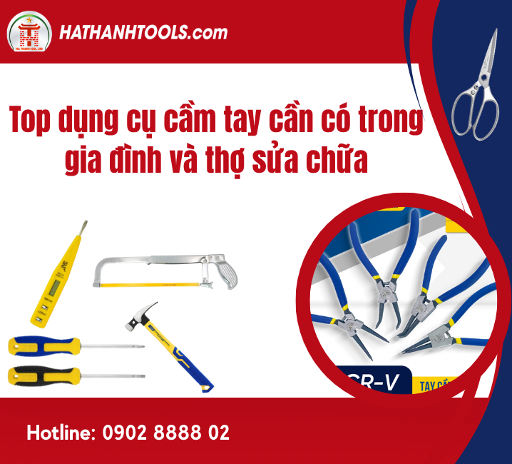 Top dụng cụ cầm tay cần có trong gia đình và thợ sửa chữa