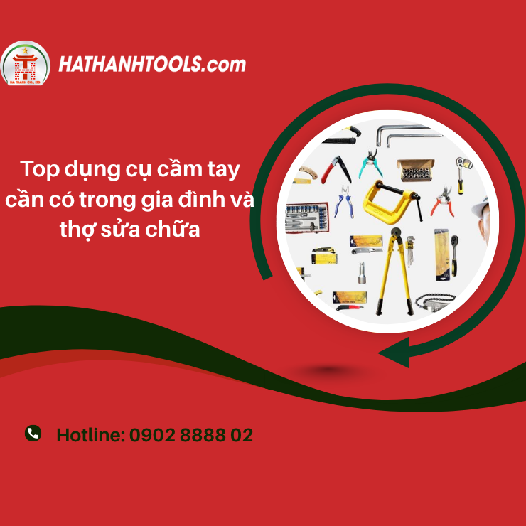 Top dụng cụ cầm tay cần có trong gia đình và thợ sửa chữa