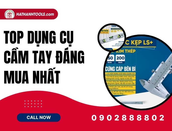 Top dụng cụ cầm tay đáng mua nhất – Cẩm nang đầu tư đồ nghề thông minh