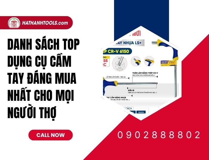 Danh sách top dụng cụ cầm tay đáng mua nhất cho mọi người thợ