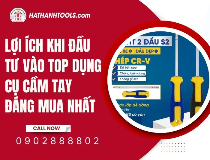 Lợi ích khi đầu tư vào top dụng cụ cầm tay đáng mua nhất